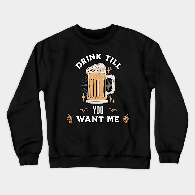 Drink Till You Want Me Crewneck Sweatshirt by Photomisak72